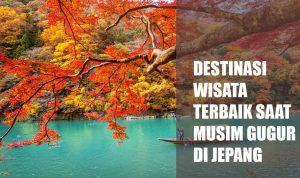 Destinasi Wisata Terbaik Musim Gugur Di Jepang