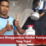 Cara Menggunakan Masker Fumigasi Yang Tepat