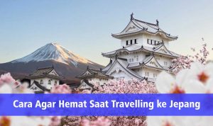 Cara Agar Hemat Saat Travelling ke Jepang