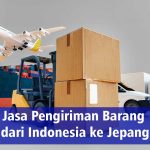 Jasa Pengiriman Barang dari Indonesia ke Jepang