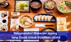 Rekomendasi Makanan Jepang Yang Cocok Untuk Dijadikan Usaha